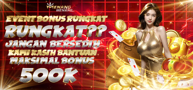 EVENT BONUS RUNGKAT !!!!